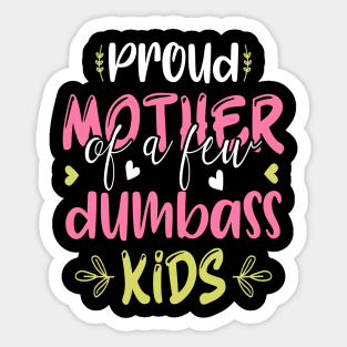 Proud Mother Of A Few Dumbass Kids Funny Motherhood Sticker